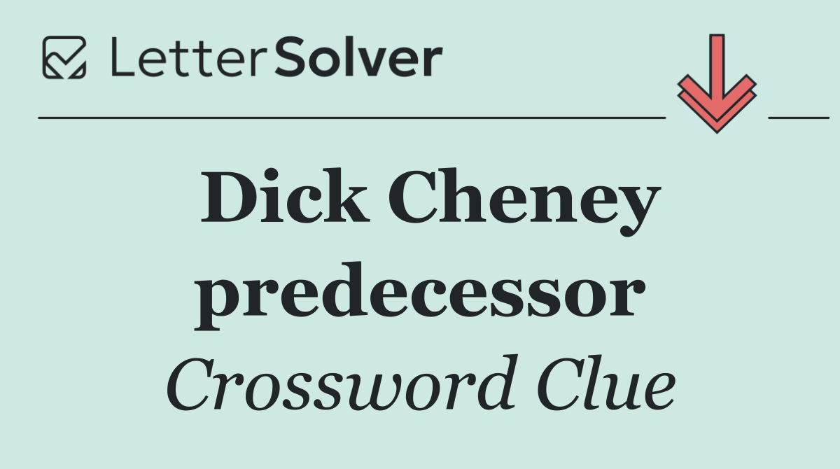Dick Cheney predecessor