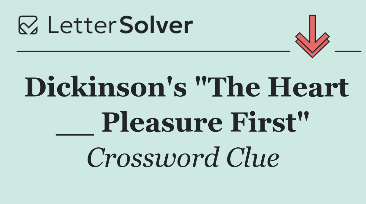 Dickinson's "The Heart __ Pleasure First"