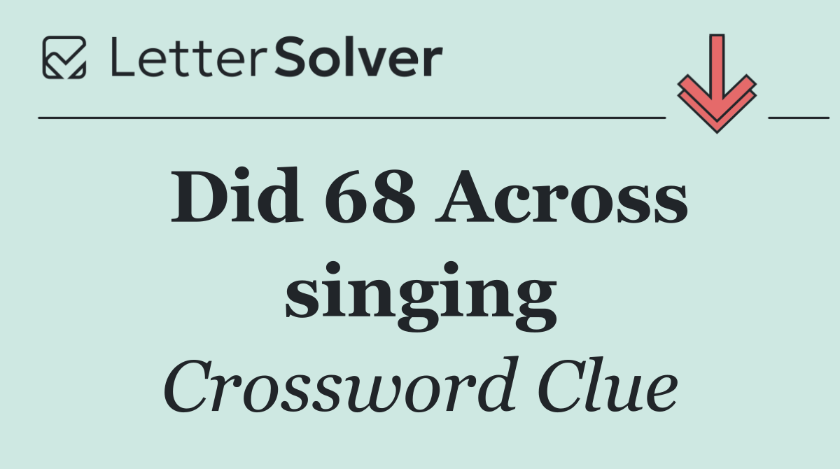 Did 68 Across singing