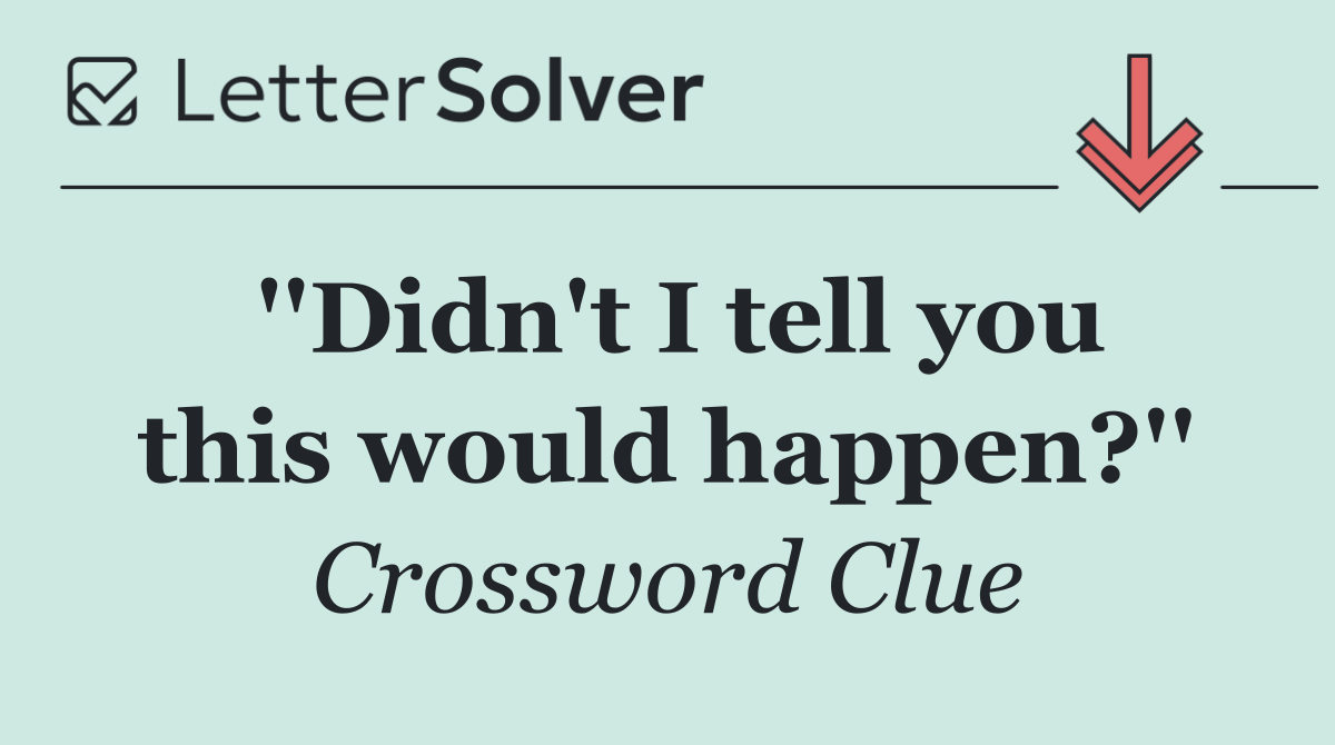 ''Didn't I tell you this would happen?''