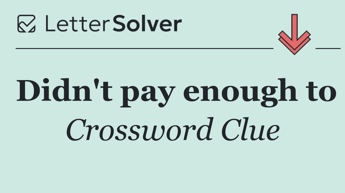 Didn't pay enough to