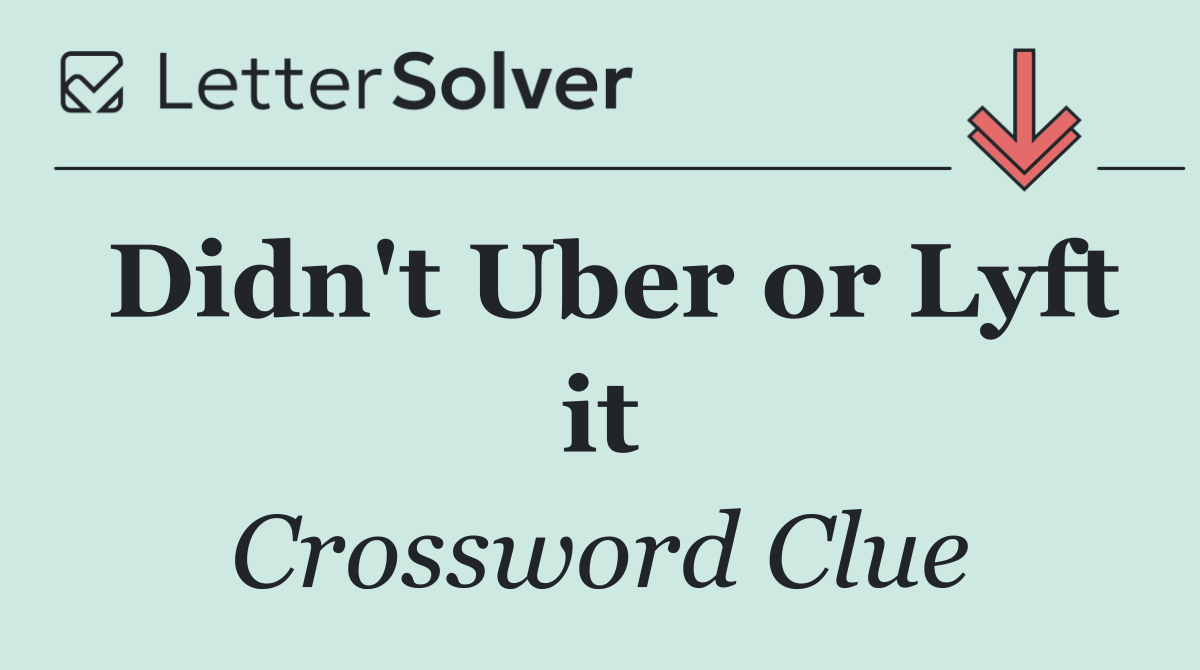 Didn't Uber or Lyft it