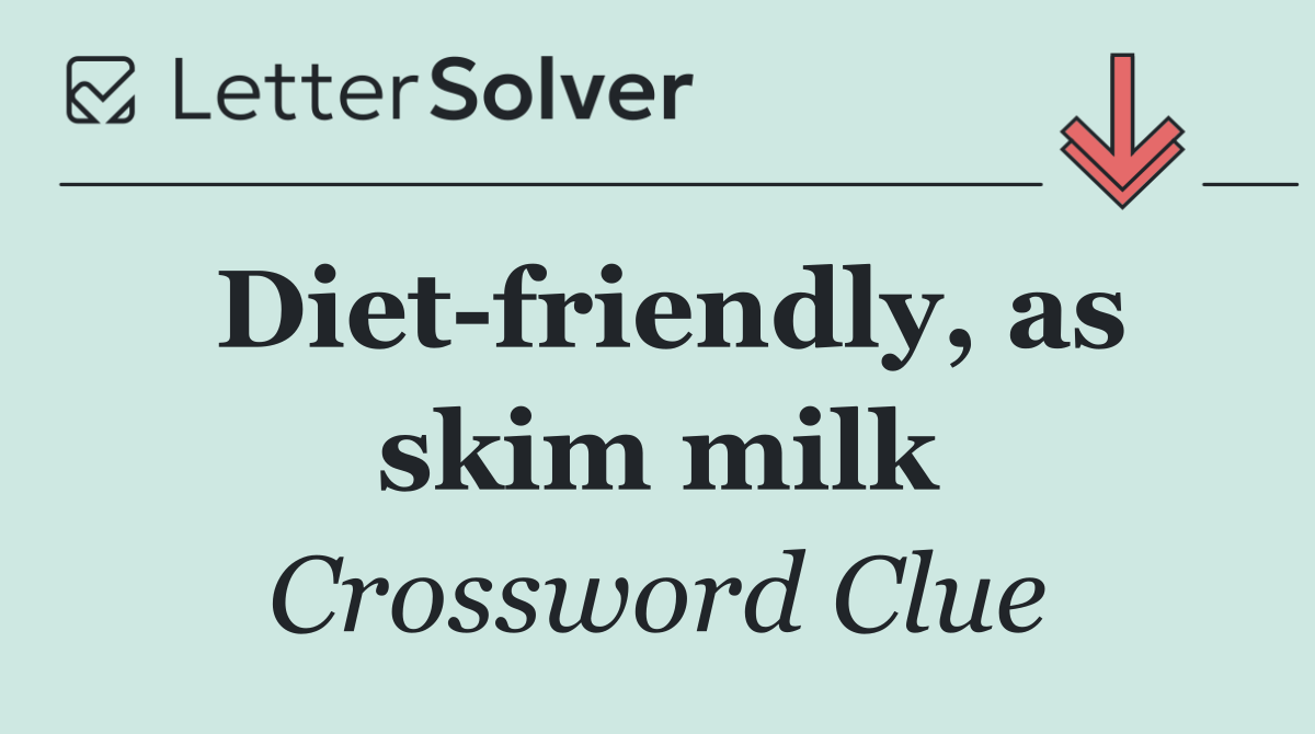 Diet friendly, as skim milk