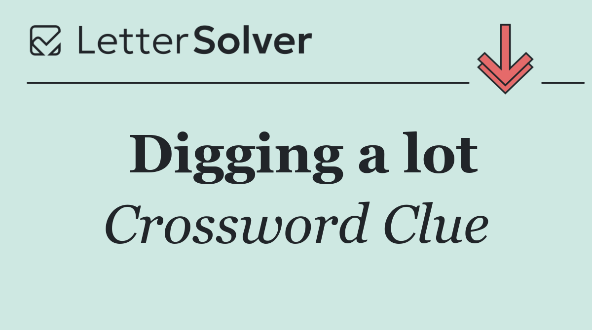 Digging a lot