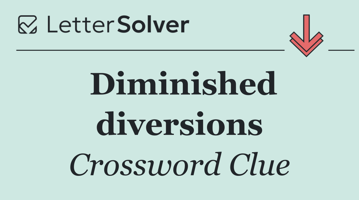 Diminished diversions
