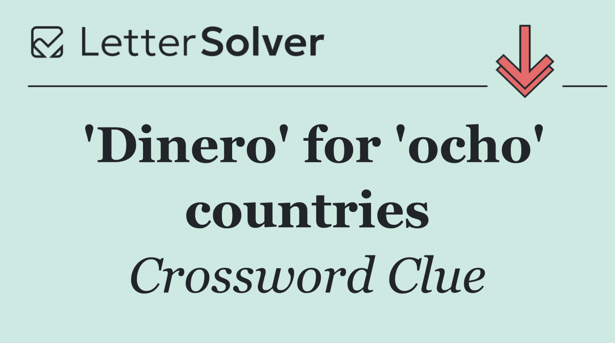 'Dinero' for 'ocho' countries