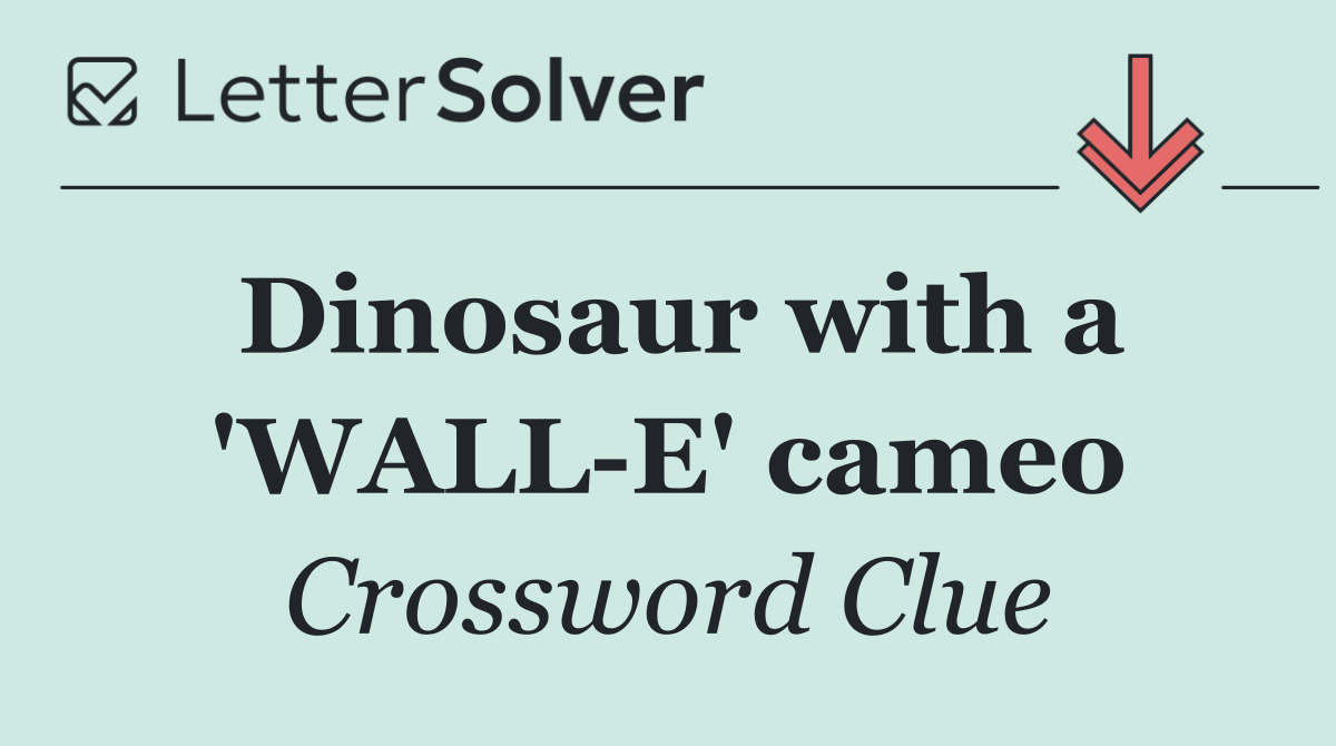 Dinosaur with a 'WALL E' cameo