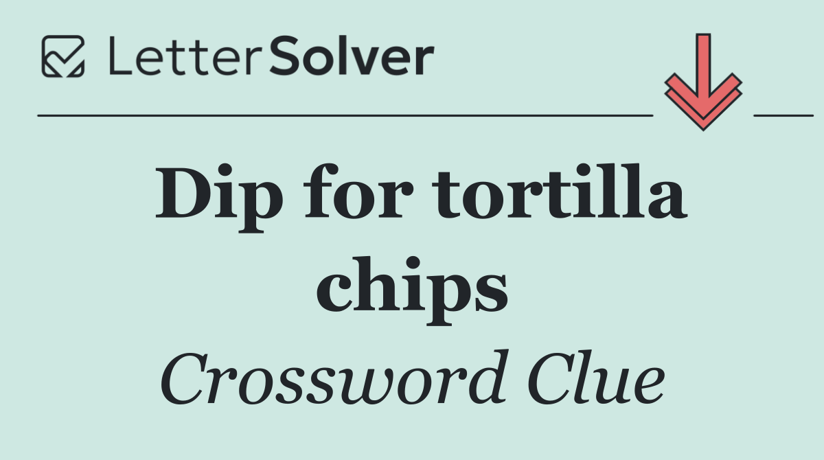 Dip for tortilla chips