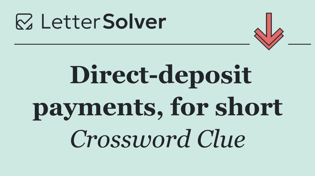Direct deposit payments, for short