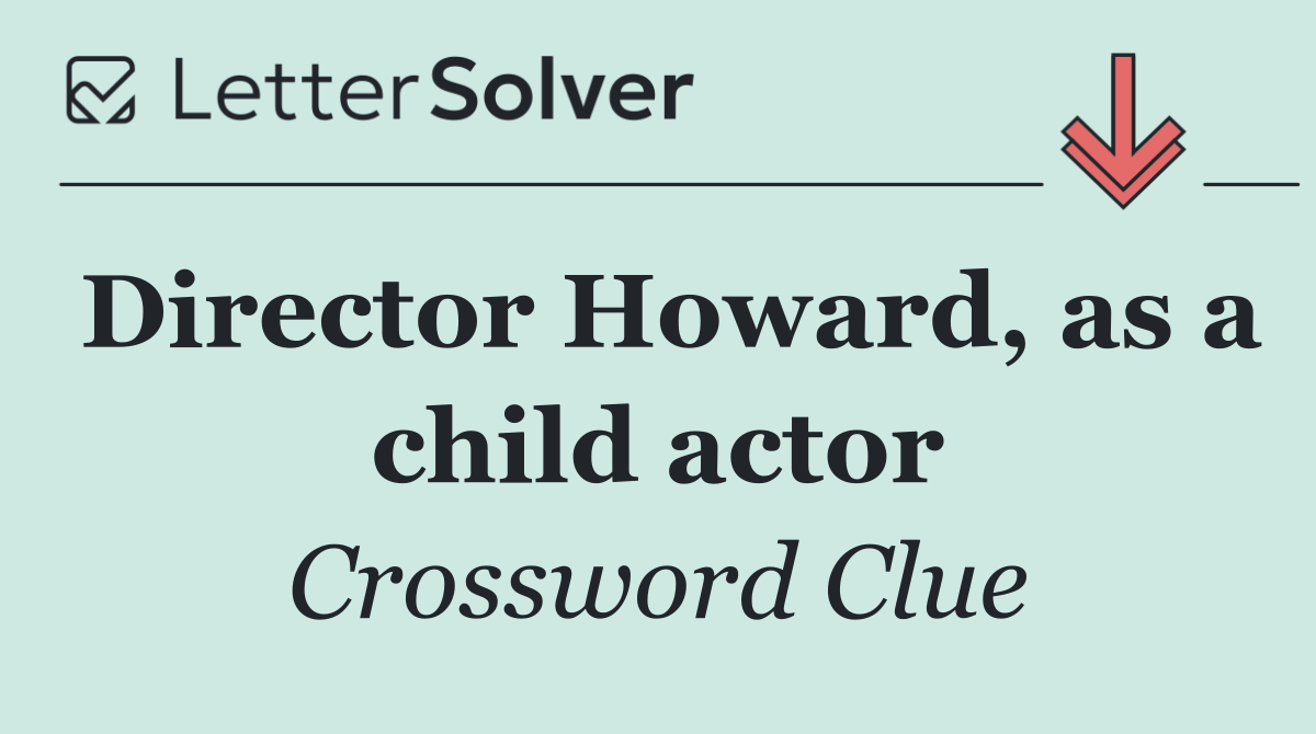 Director Howard, as a child actor