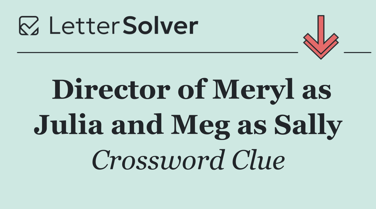 Director of Meryl as Julia and Meg as Sally