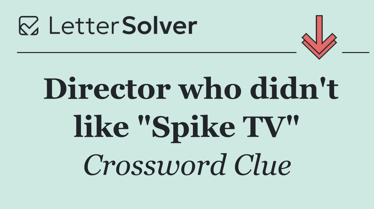 Director who didn't like "Spike TV"