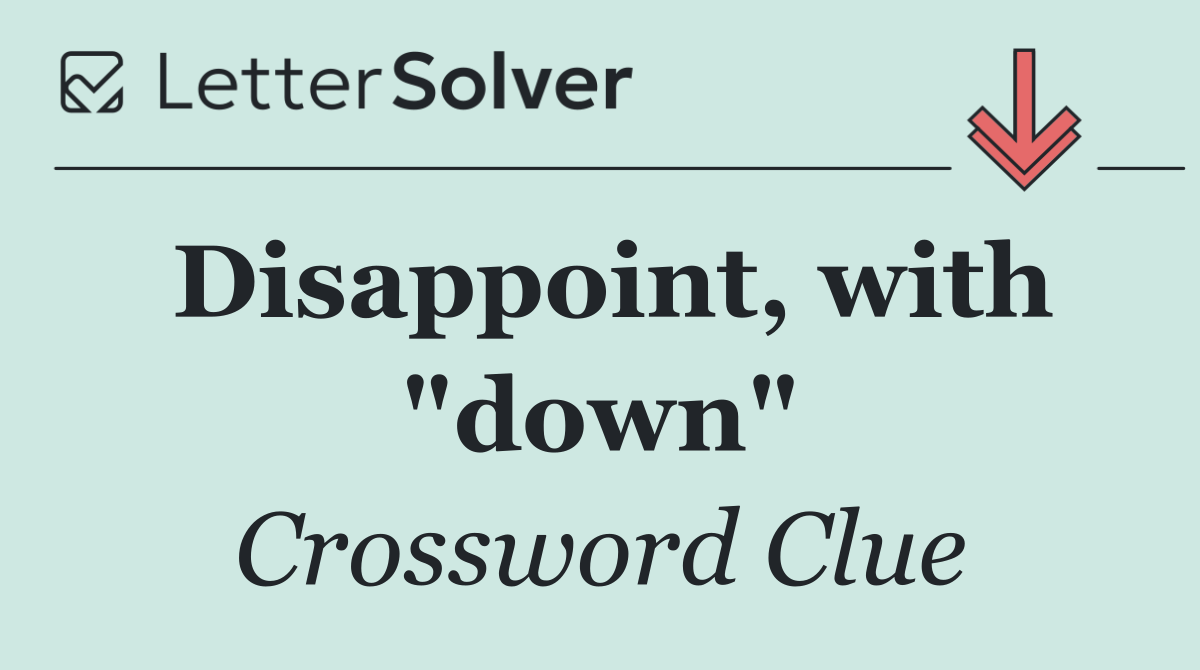 Disappoint, with "down"