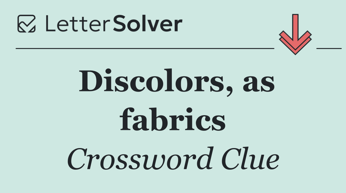 Discolors, as fabrics