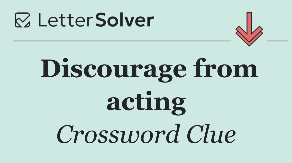 Discourage from acting