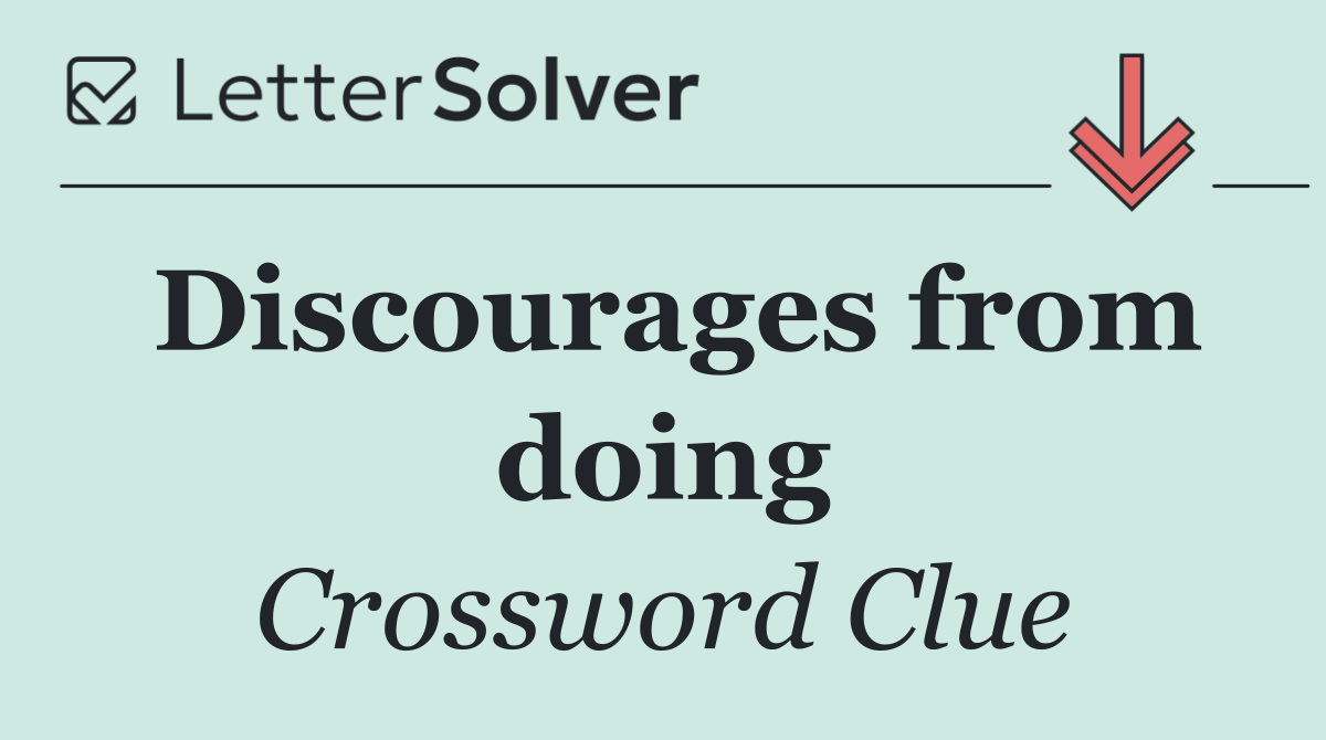 Discourages from doing