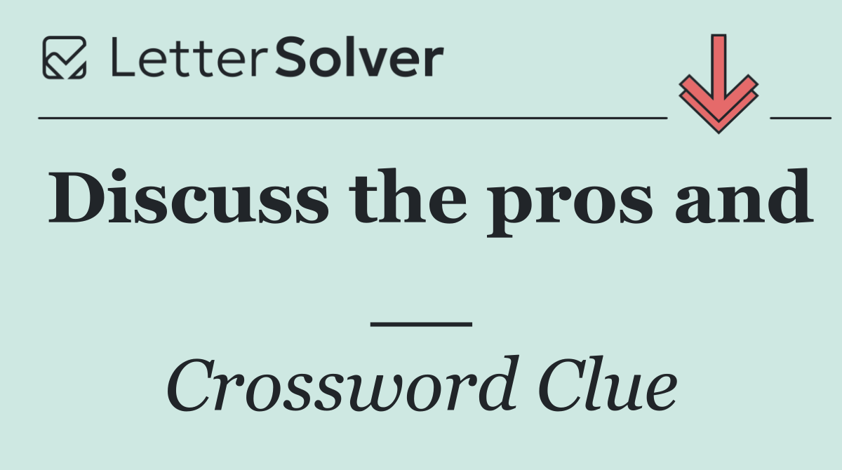 Discuss the pros and __