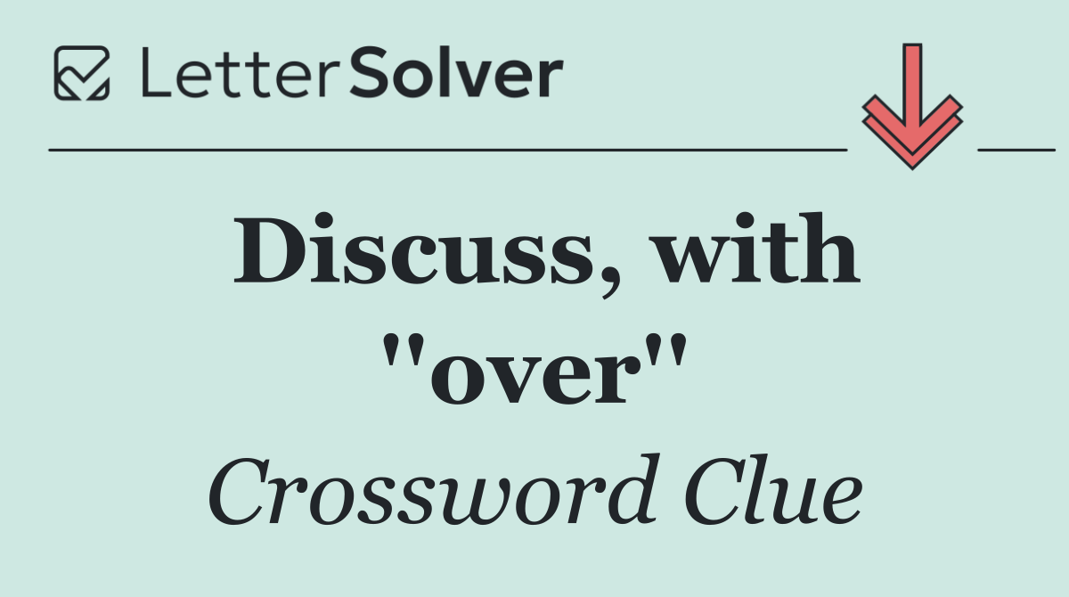 Discuss, with ''over''