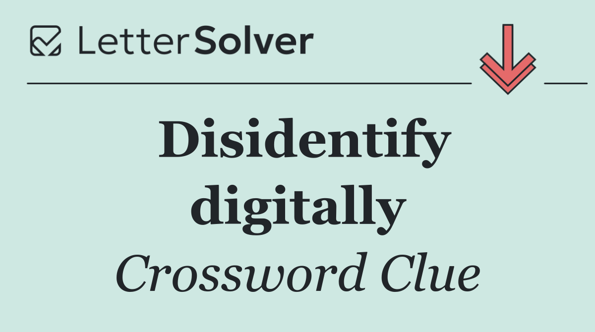 Disidentify digitally