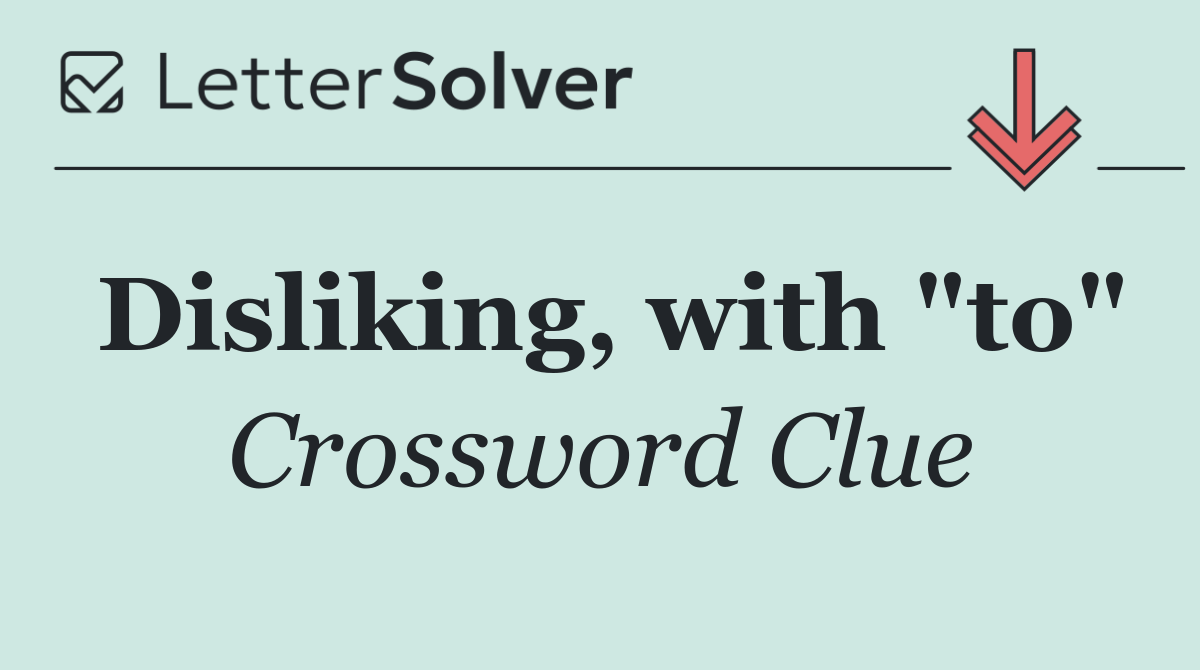 Disliking, with "to"