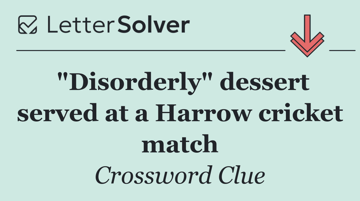"Disorderly" dessert served at a Harrow cricket match