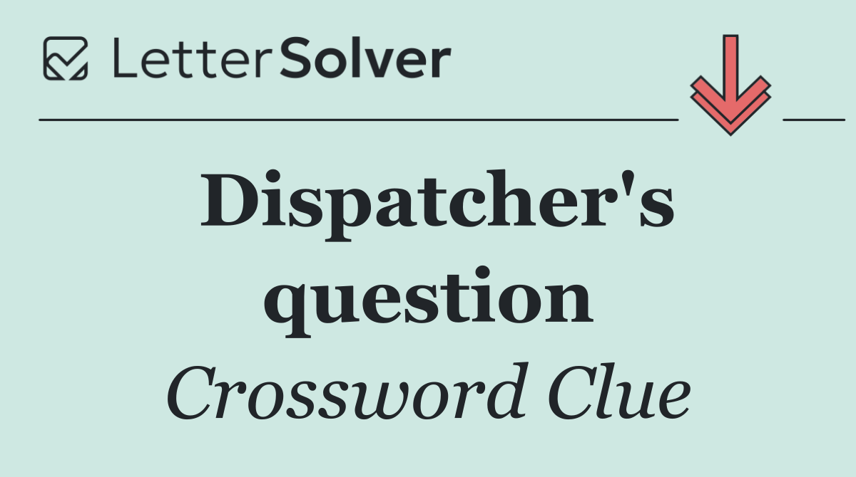 Dispatcher's question
