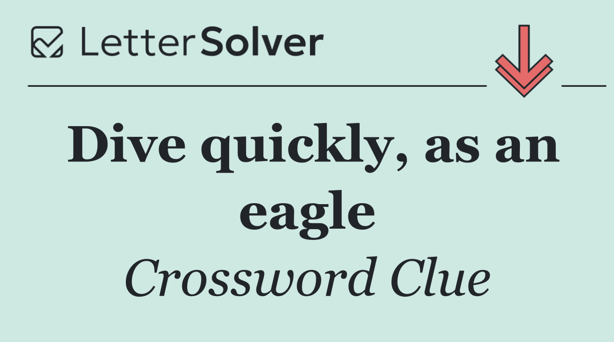 Dive quickly, as an eagle