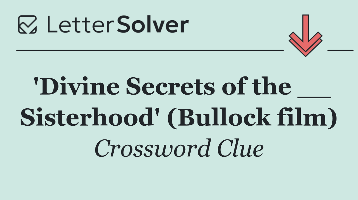 'Divine Secrets of the __ Sisterhood' (Bullock film)