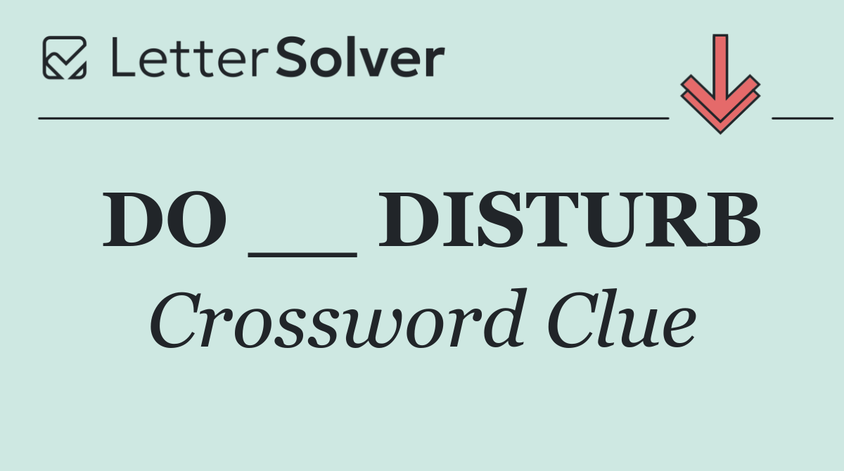 DO __ DISTURB