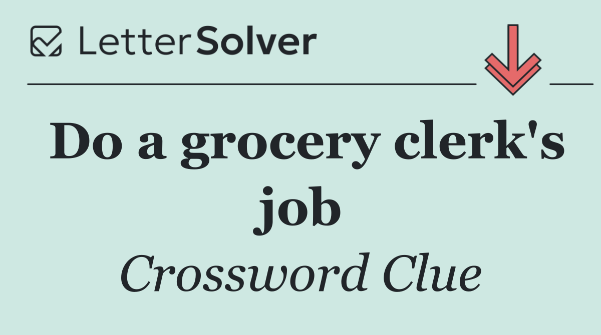 Do a grocery clerk's job