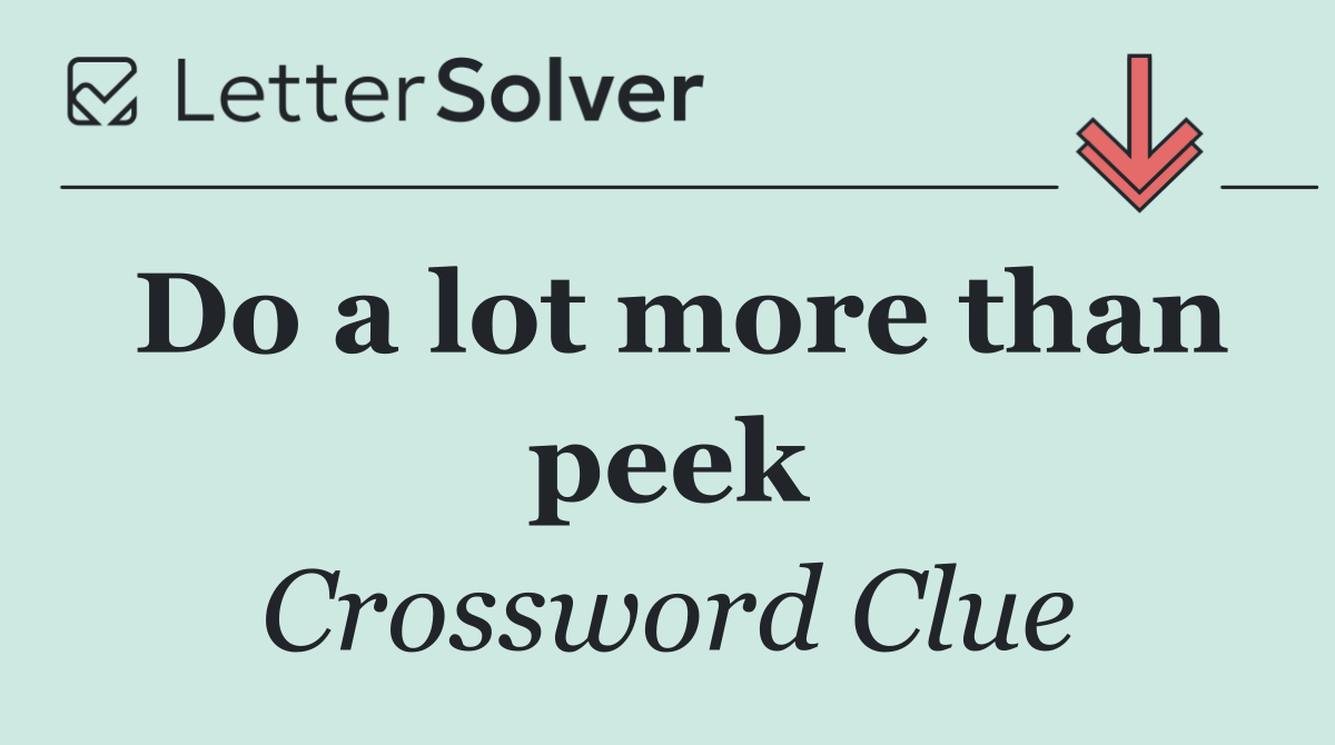 Do a lot more than peek