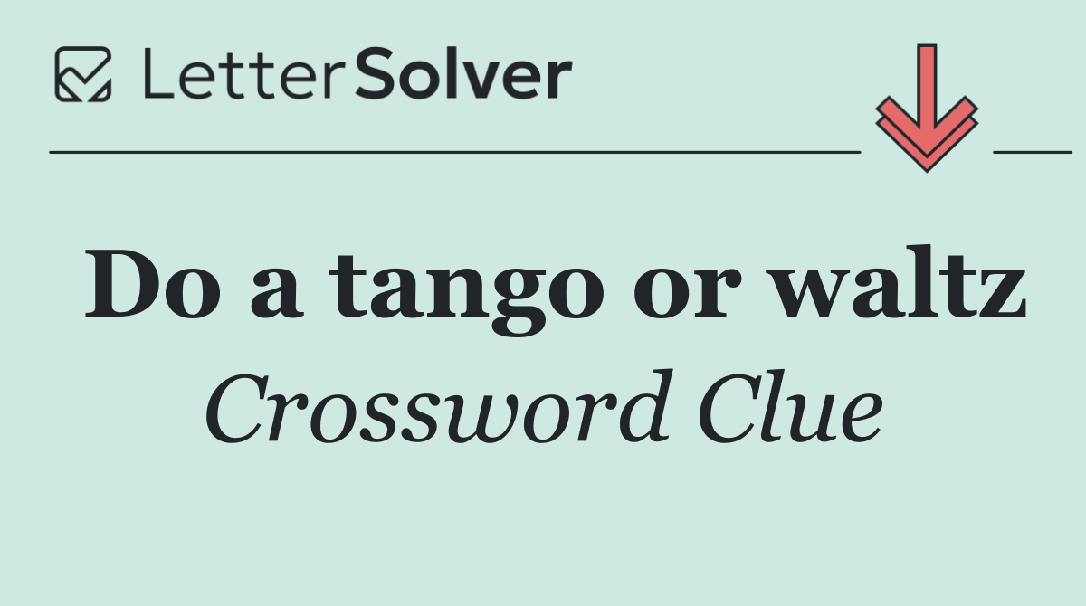 Do a tango or waltz