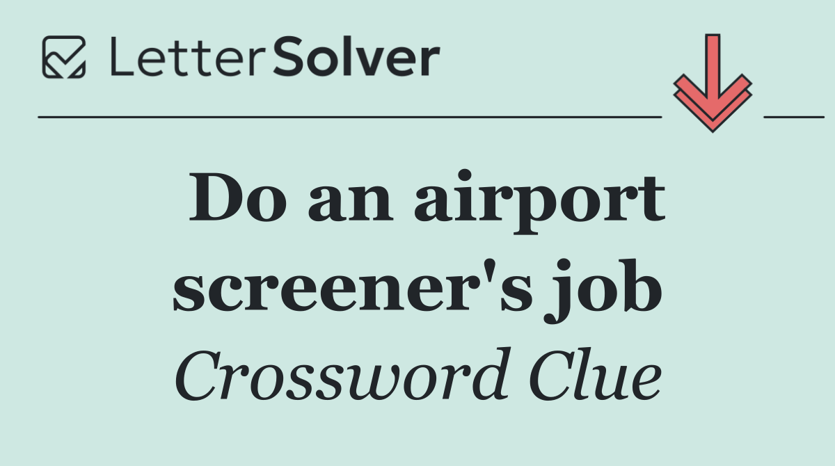Do an airport screener's job