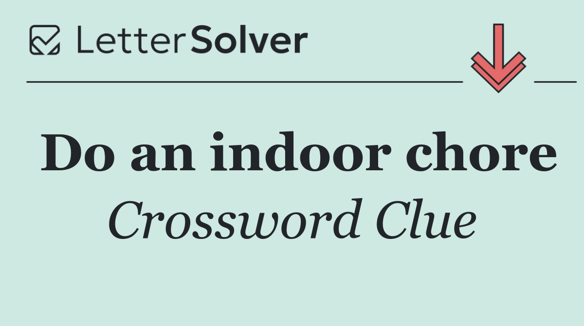 Do an indoor chore