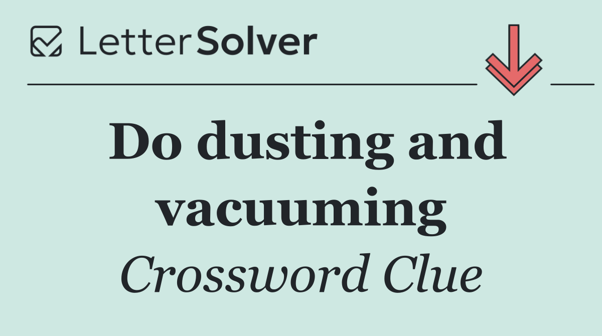 Do dusting and vacuuming