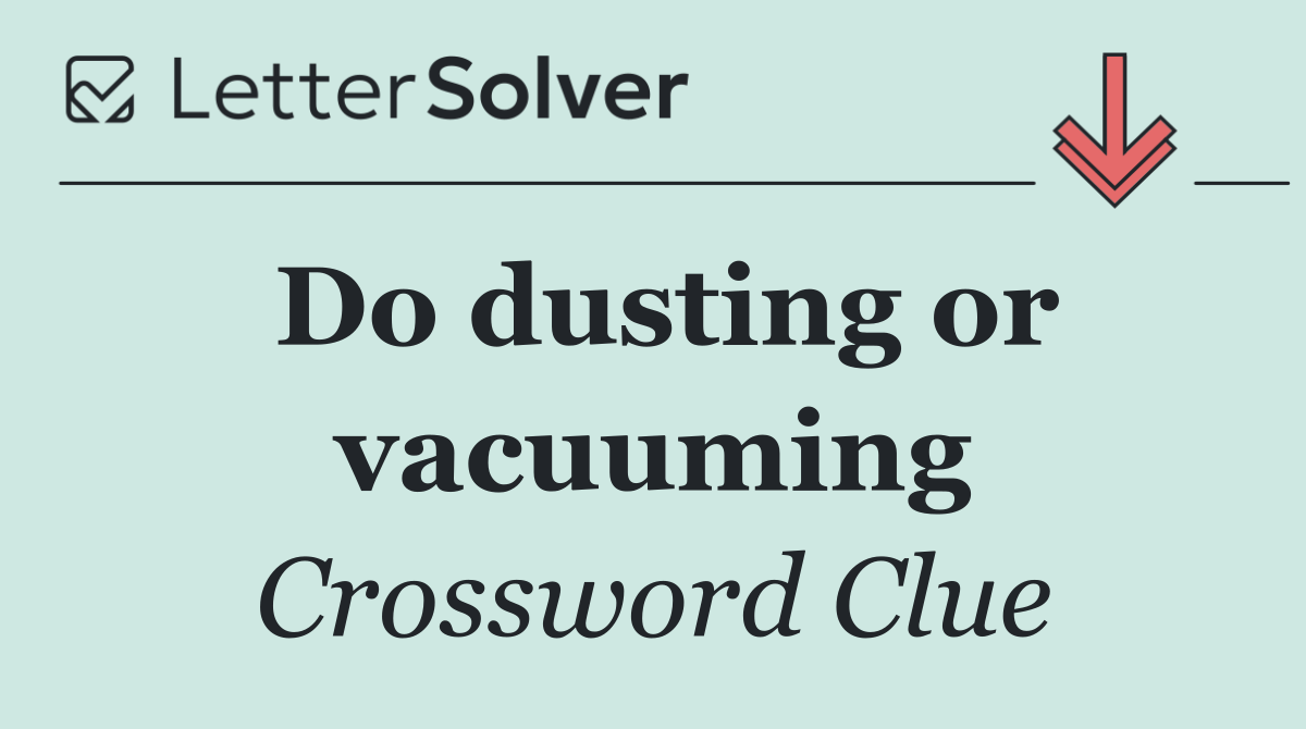 Do dusting or vacuuming
