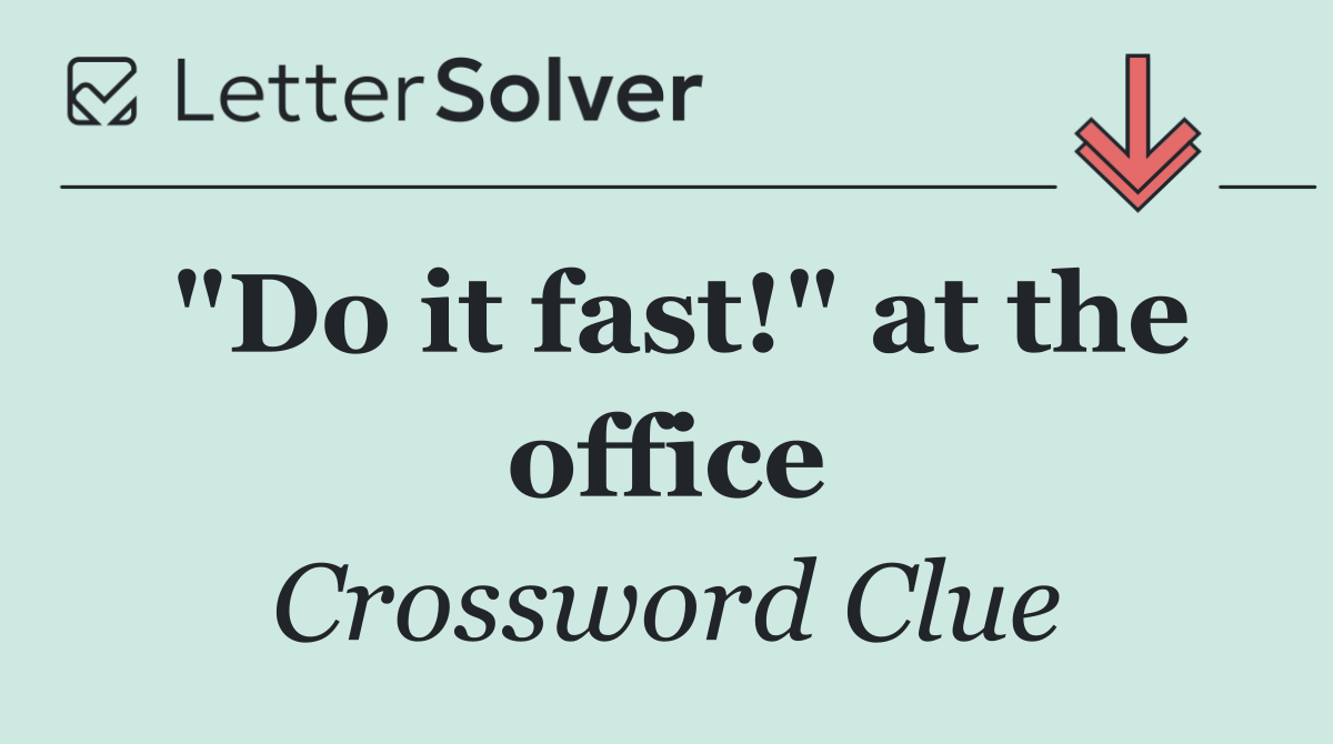 "Do it fast!" at the office