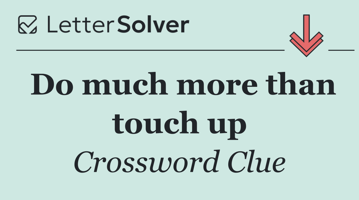 Do much more than touch up