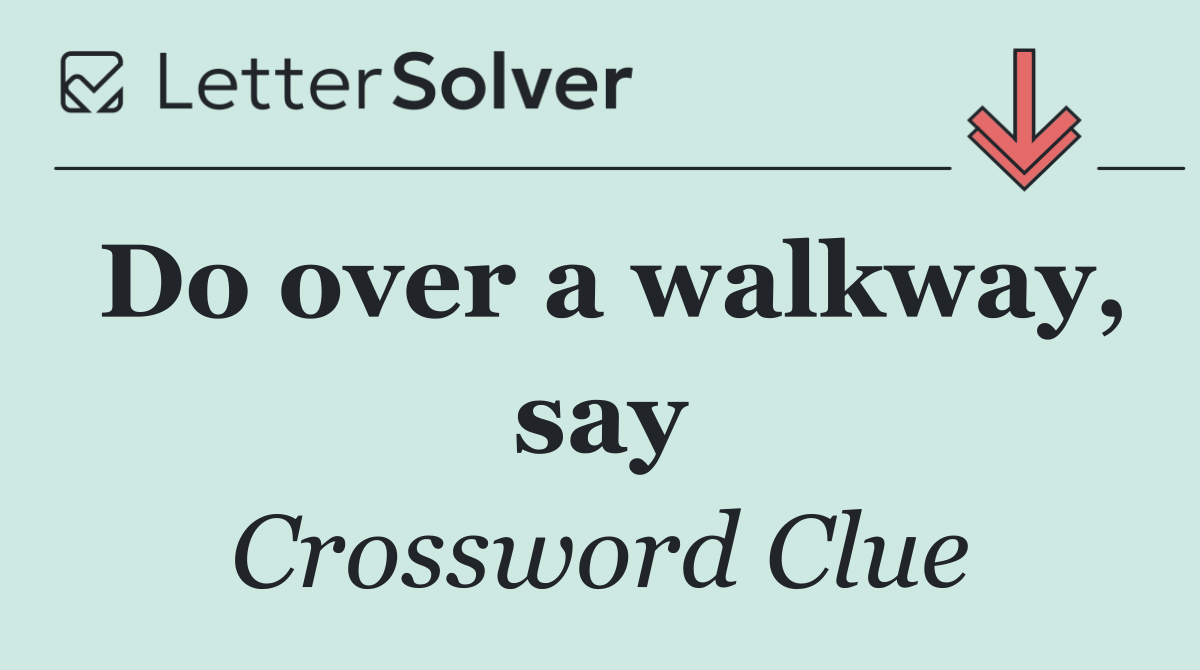 Do over a walkway, say