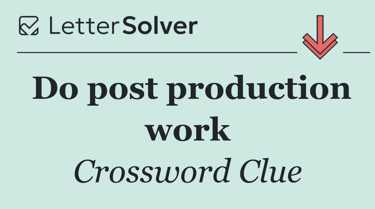 Do post production work