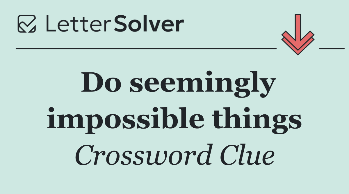 Do seemingly impossible things