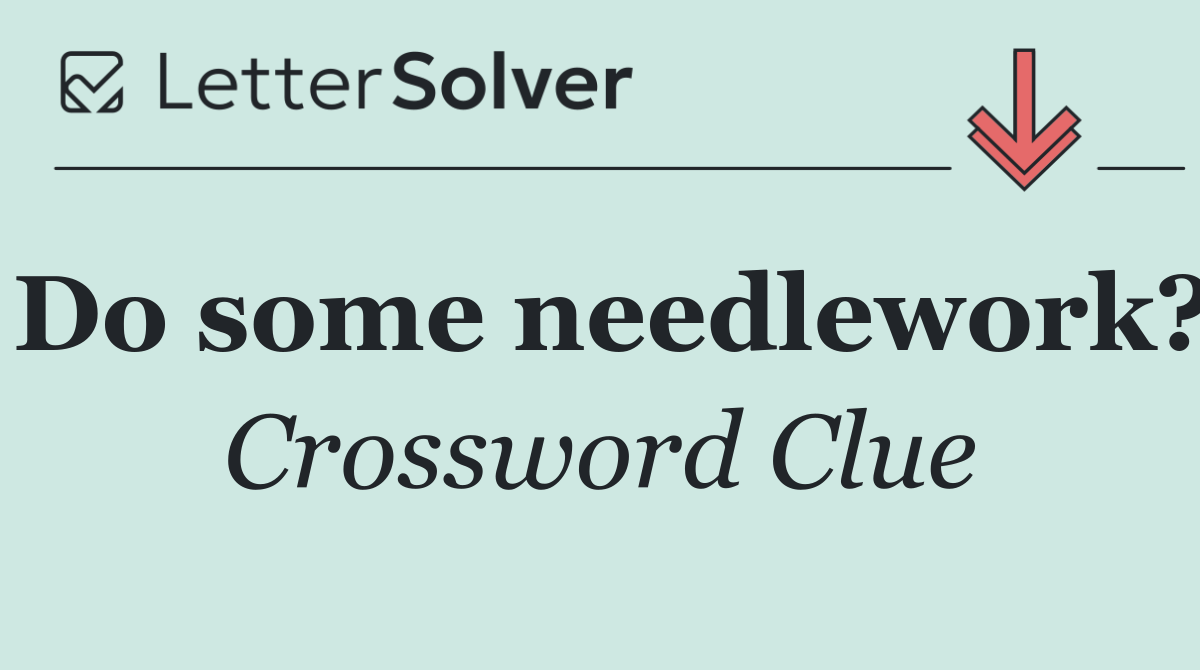 Do some needlework?