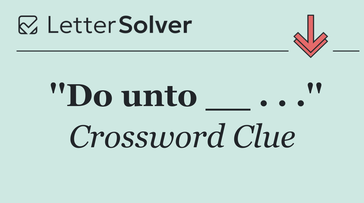 ''Do unto __ . . .''