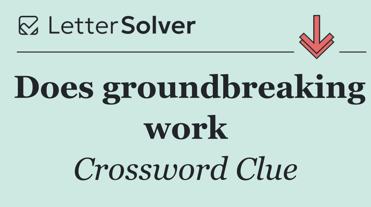 Does groundbreaking work