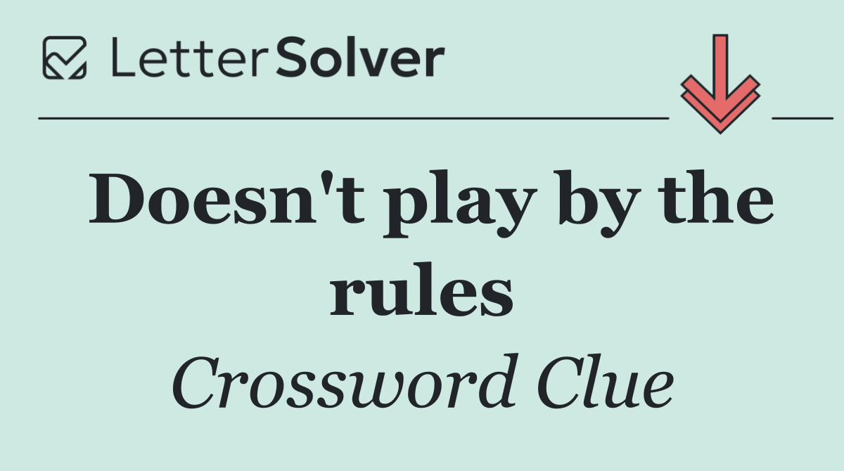 Doesn't play by the rules