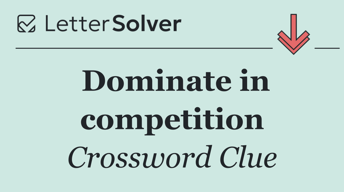 Dominate in competition