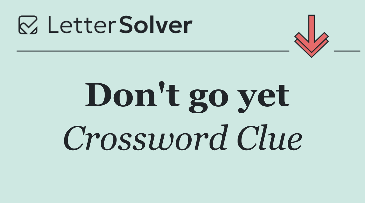 Don't go yet