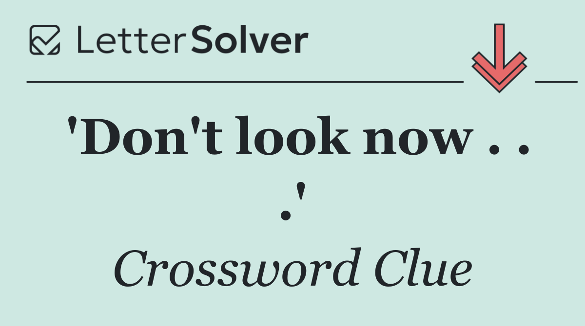 'Don't look now . . .'