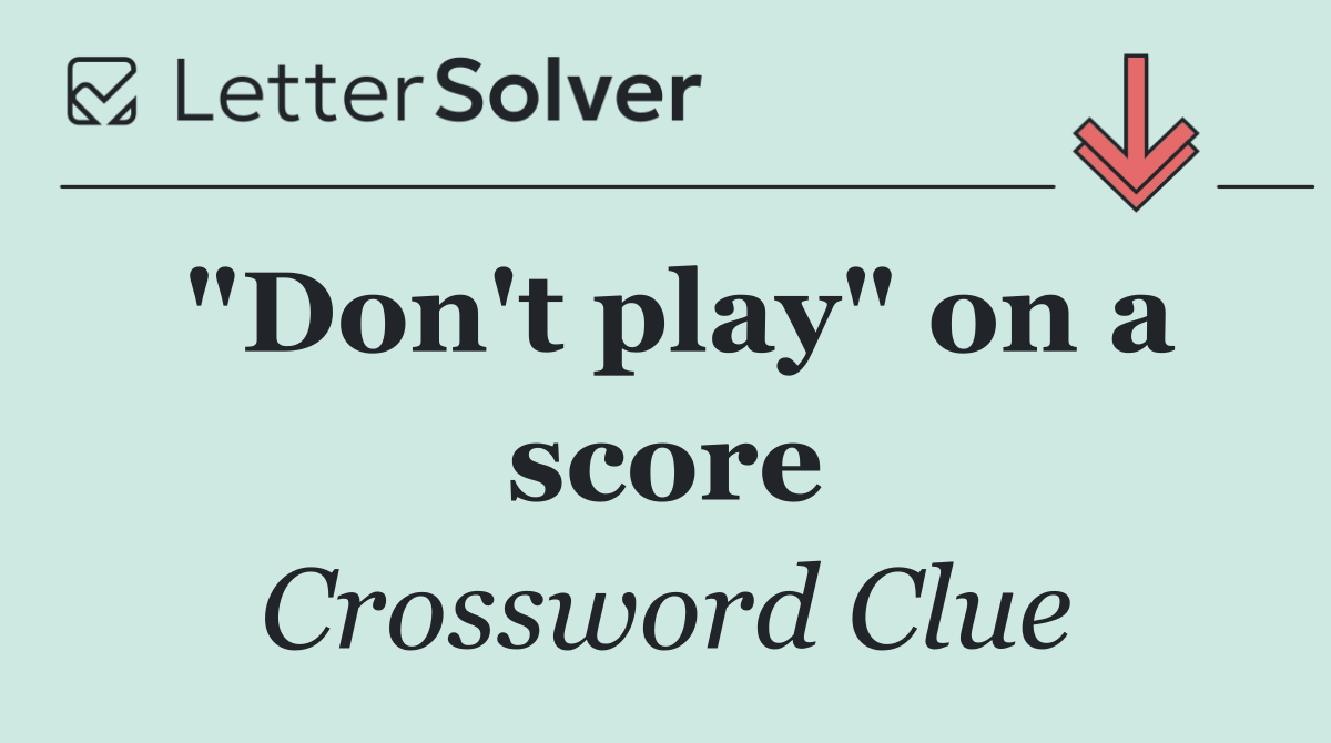 "Don't play" on a score