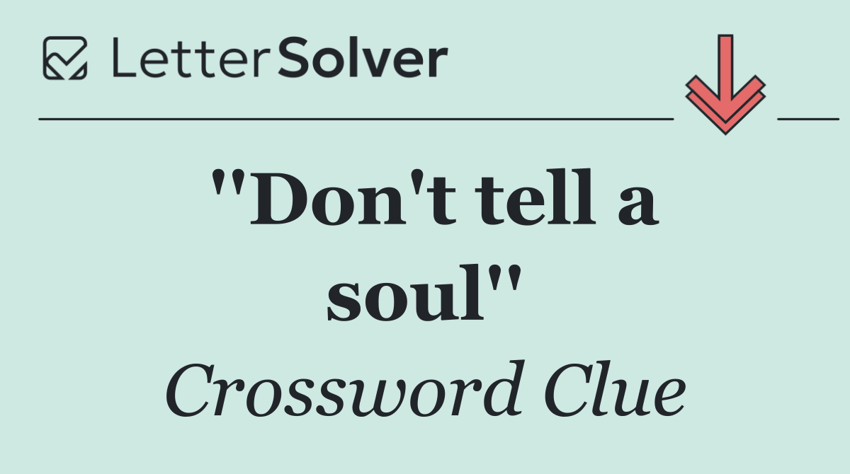 ''Don't tell a soul''